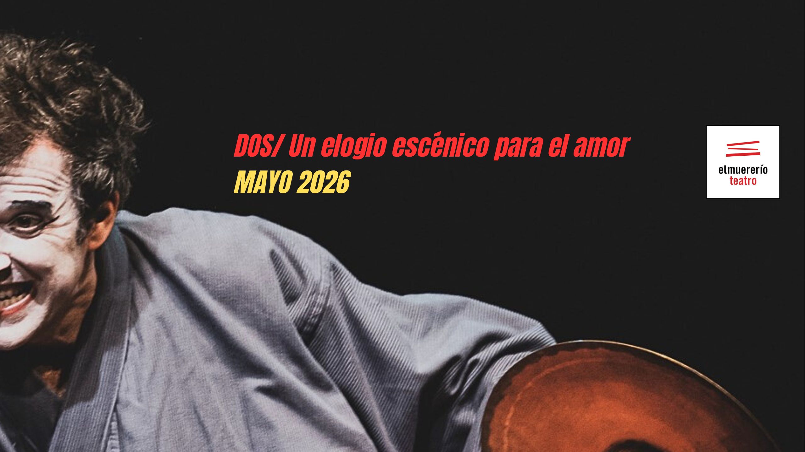 DOS/ UN ELOGIO ESCÉNICO PARA EL AMOR / MAYO 2026