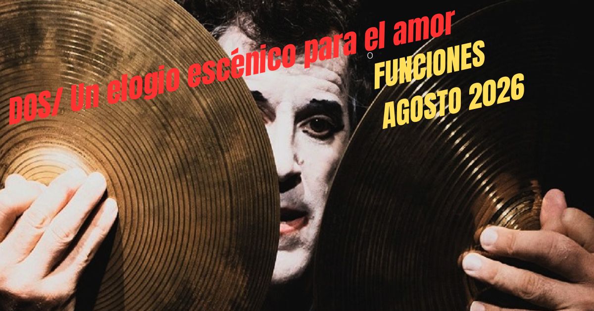 DOS/ UN ELOGIO ESCÉNICO PARA EL AMOR / AGOSTO 2026